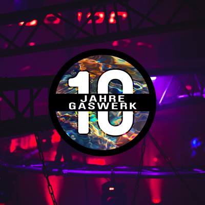 Jubiläums Party - 10 Jahre Gaswerk*