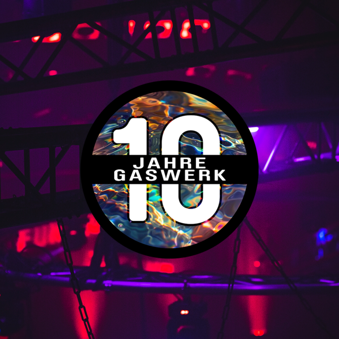 Jubiläums Party - 10 Jahre Gaswerk*